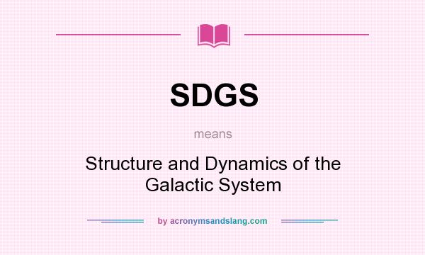 What does SDGS mean? It stands for Structure and Dynamics of the Galactic System