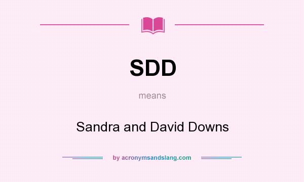 What does SDD mean? It stands for Sandra and David Downs