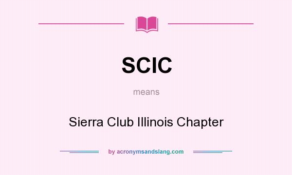 What does SCIC mean? It stands for Sierra Club Illinois Chapter