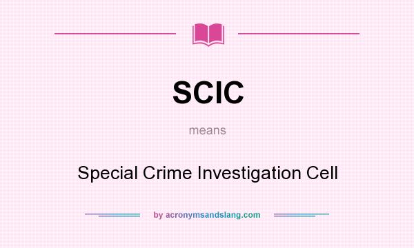 What does SCIC mean? It stands for Special Crime Investigation Cell
