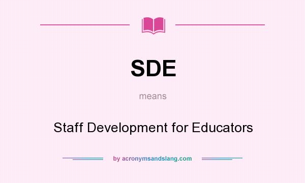 What does SDE mean? It stands for Staff Development for Educators