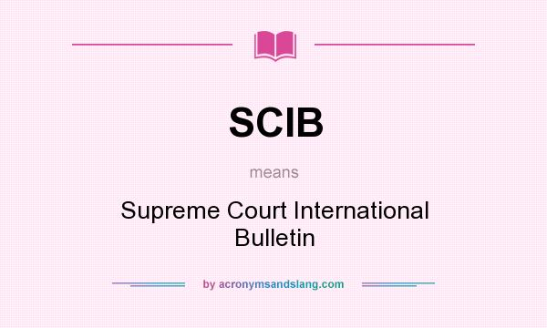 What does SCIB mean? It stands for Supreme Court International Bulletin