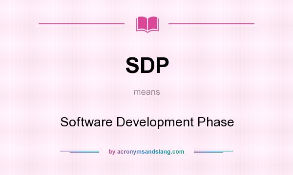 What does SDP mean? It stands for Software Development Phase