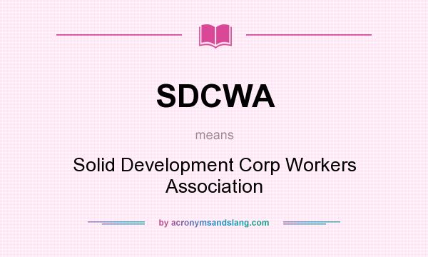 What does SDCWA mean? It stands for Solid Development Corp Workers Association