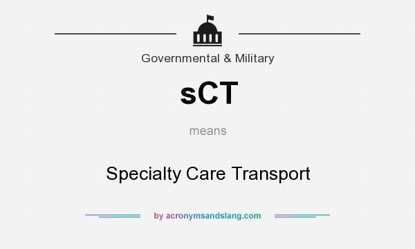 What does sCT mean? It stands for Specialty Care Transport