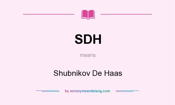 What does SDH mean? It stands for Shubnikov De Haas