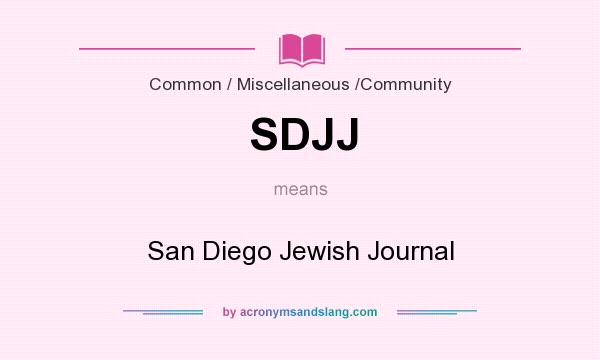 What does SDJJ mean? It stands for San Diego Jewish Journal