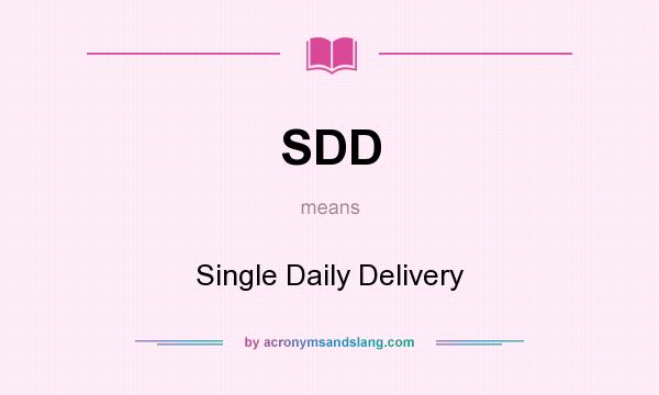 What does SDD mean? It stands for Single Daily Delivery
