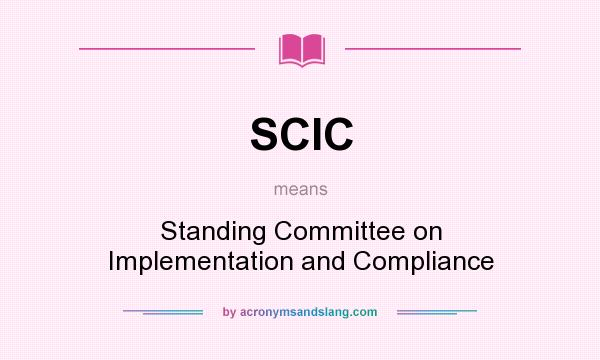 What does SCIC mean? It stands for Standing Committee on Implementation and Compliance