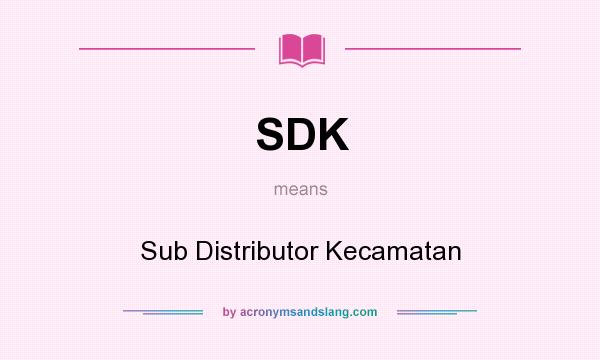 What does SDK mean? It stands for Sub Distributor Kecamatan