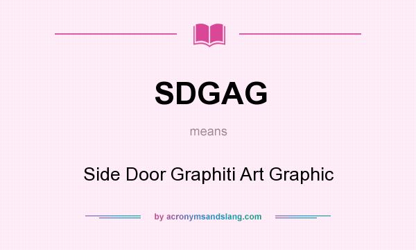 What does SDGAG mean? It stands for Side Door Graphiti Art Graphic