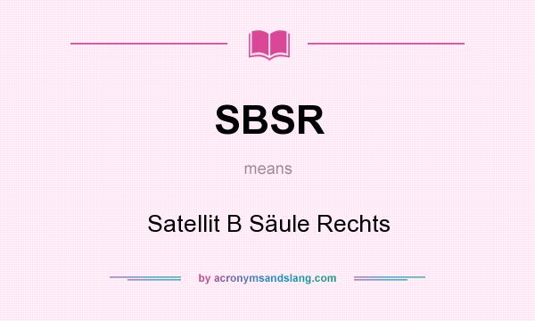 What does SBSR mean? It stands for Satellit B Säule Rechts
