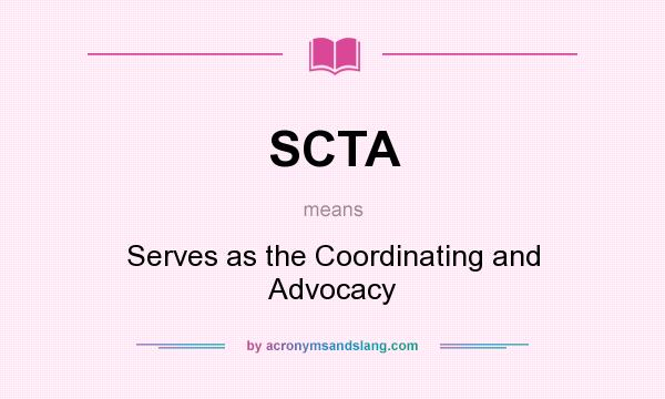 What does SCTA mean? It stands for Serves as the Coordinating and Advocacy