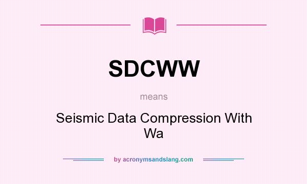 What does SDCWW mean? It stands for Seismic Data Compression With Wa