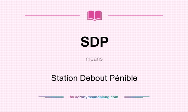 What does SDP mean? It stands for Station Debout Pénible