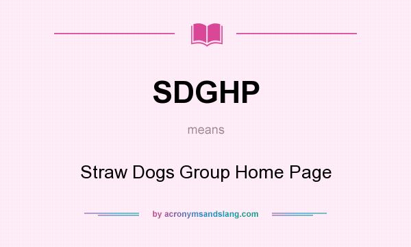 What does SDGHP mean? It stands for Straw Dogs Group Home Page