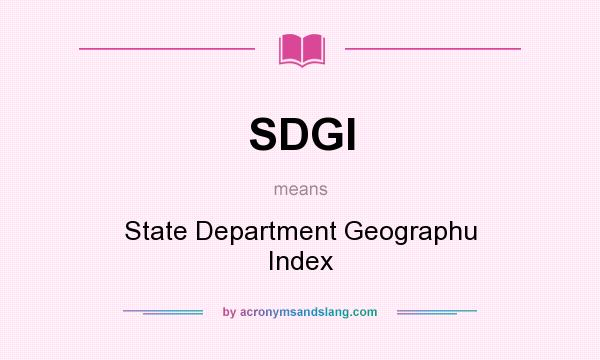 What does SDGI mean? It stands for State Department Geographu Index
