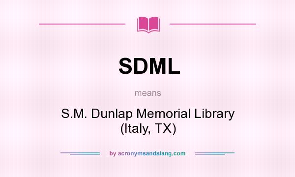 What does SDML mean? It stands for S.M. Dunlap Memorial Library (Italy, TX)