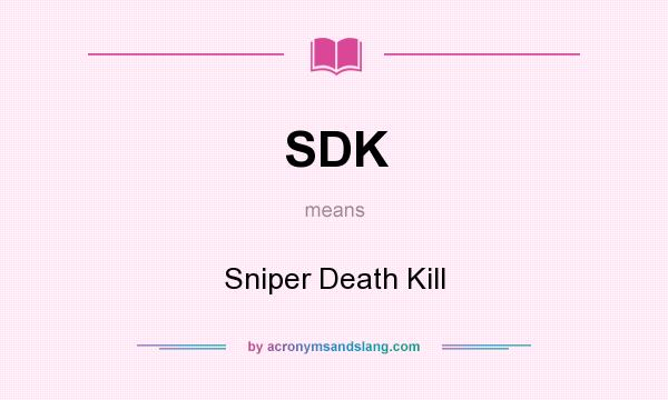 What does SDK mean? It stands for Sniper Death Kill