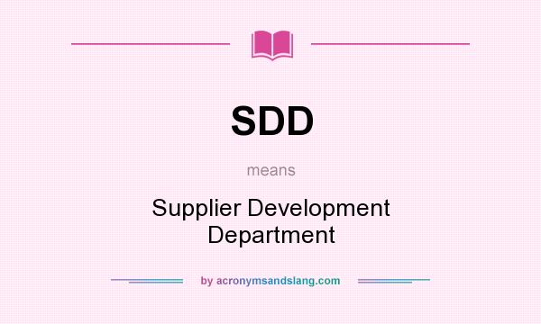 What does SDD mean? It stands for Supplier Development Department