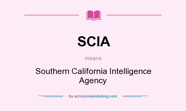 What does SCIA mean? It stands for Southern California Intelligence Agency