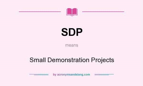 What does SDP mean? It stands for Small Demonstration Projects