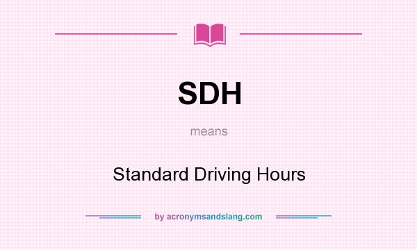 What does SDH mean? It stands for Standard Driving Hours
