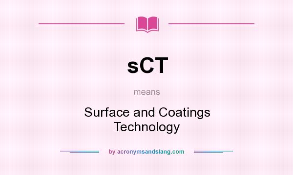 What does sCT mean? It stands for Surface and Coatings Technology