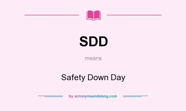 What does SDD mean? It stands for Safety Down Day