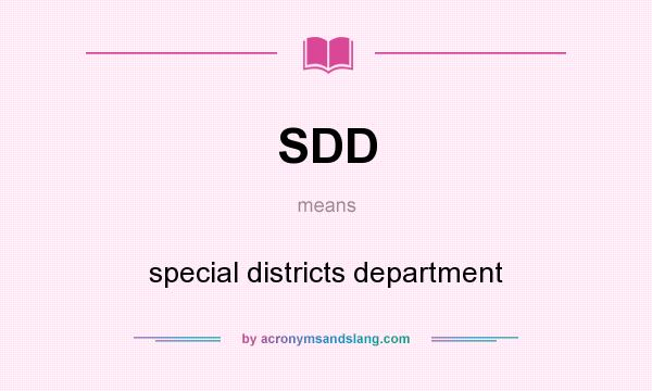 What does SDD mean? It stands for special districts department