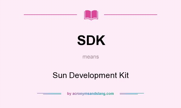 What does SDK mean? It stands for Sun Development Kit