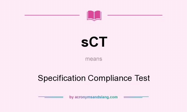 What does sCT mean? It stands for Specification Compliance Test