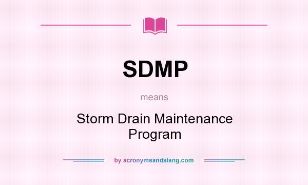 What does SDMP mean? It stands for Storm Drain Maintenance Program