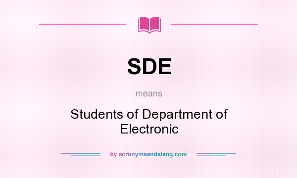What does SDE mean? It stands for Students of Department of Electronic