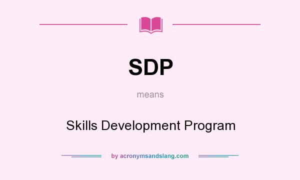 What does SDP mean? It stands for Skills Development Program