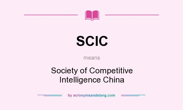 What does SCIC mean? It stands for Society of Competitive Intelligence China