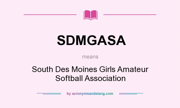 What does SDMGASA mean? It stands for South Des Moines Girls Amateur Softball Association