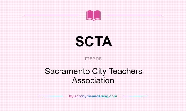What does SCTA mean? It stands for Sacramento City Teachers Association