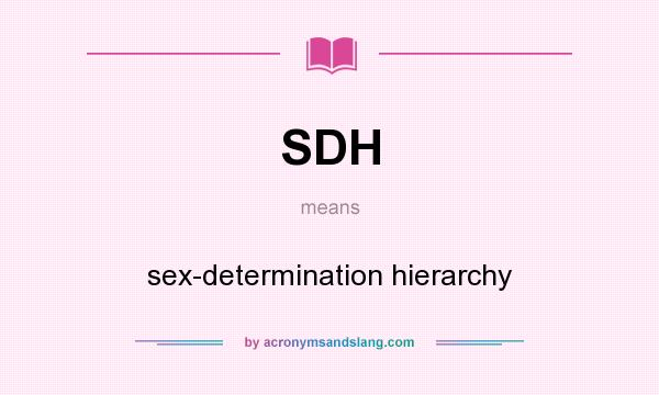 What does SDH mean? It stands for sex-determination hierarchy