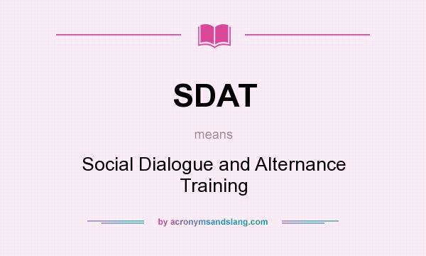 What does SDAT mean? It stands for Social Dialogue and Alternance Training
