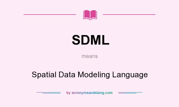 What does SDML mean? It stands for Spatial Data Modeling Language