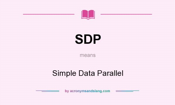 What does SDP mean? It stands for Simple Data Parallel