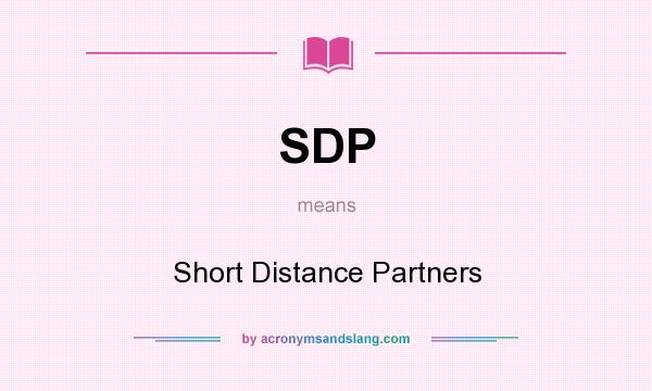 What does SDP mean? It stands for Short Distance Partners