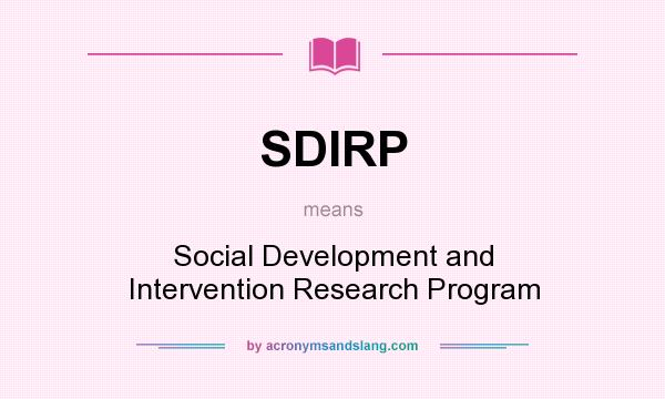 What does SDIRP mean? It stands for Social Development and Intervention Research Program