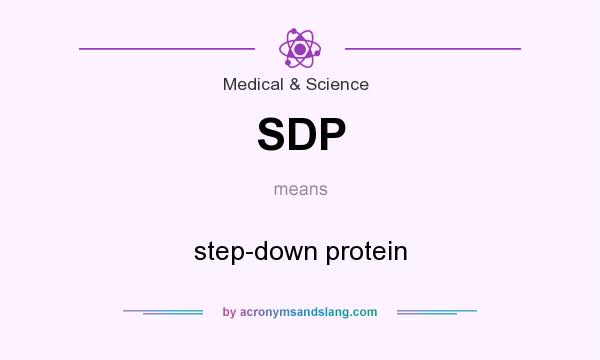 What does SDP mean? It stands for step-down protein