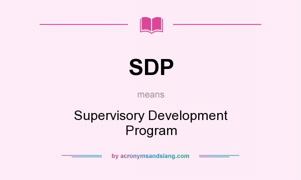 What does SDP mean? It stands for Supervisory Development Program