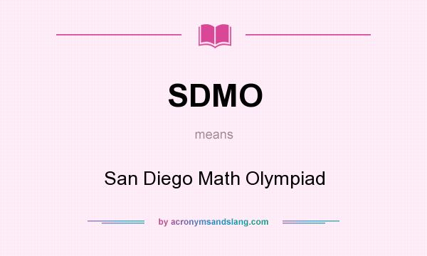 What does SDMO mean? It stands for San Diego Math Olympiad