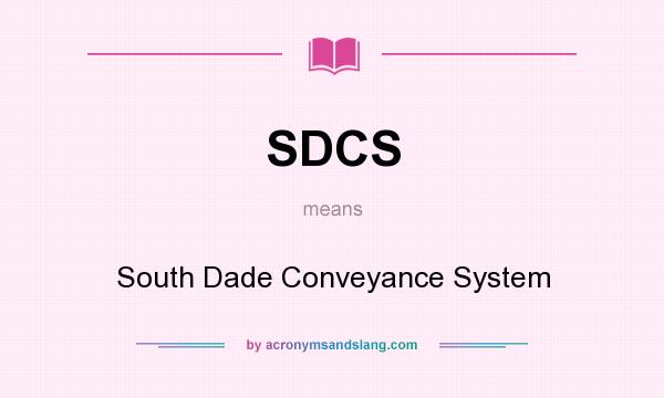 What does SDCS mean? It stands for South Dade Conveyance System