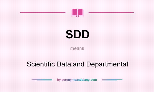 What does SDD mean? It stands for Scientific Data and Departmental