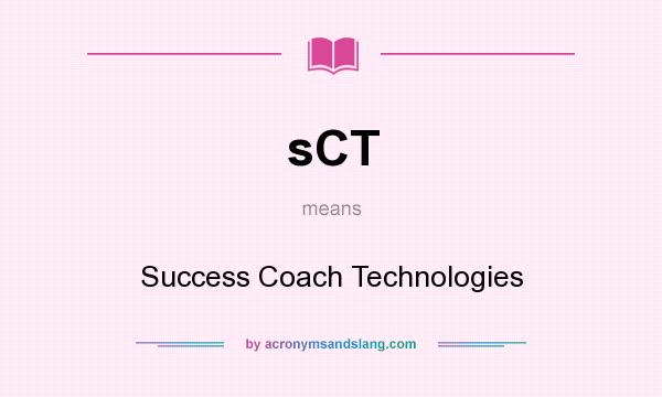 What does sCT mean? It stands for Success Coach Technologies